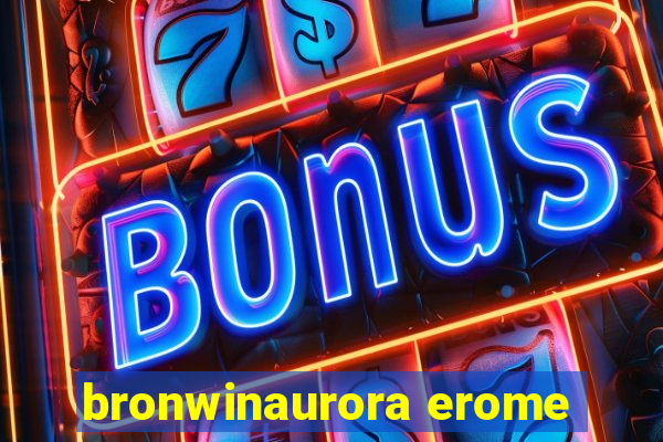 bronwinaurora erome